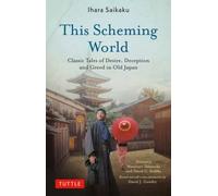 This Scheming World : Classic Tales of Desire, Deception and Greed in Old Japan