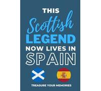 This Scottish Legend Now Lives In Spain: - The Multi-Use Lined Notebook That's A Great Birthday Card Alternative Gift / Present For Any Scottish Expat Abroad