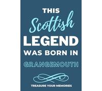 This Scottish Legend Was Born In Grangemouth: - A Multi-Use Notebook For Your Own Use Or As An Inexpensive Gift For A Grangemouth Born Relative, Friend Or Colleague...
