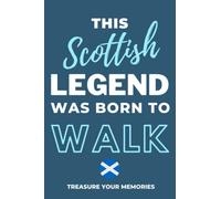 This Scottish Legend Was Born To Walk - A Must Have, Stylish, Modern Lined Notebook: - A Multi-Use Notebook For Your Own Use Or As An Inexpensive Scottish Gift For A Relative, Friend Or Colleague