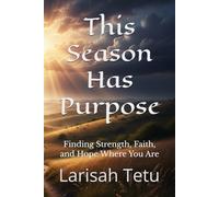 This Season Has Purpose: Finding Strength, Faith, and Hope Where You Are