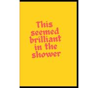 This seemed brilliant in the shower | Not Ruled: Fun Gift for someone with a million ideas to note them down