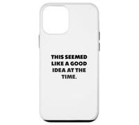 "This seemed like a good idea at the time.", Funny sayings Case for iPhone 12 mini