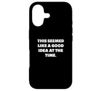 "This seemed like a good idea at the time.", Funny sayings Case for iPhone 17