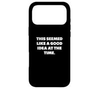 "This seemed like a good idea at the time.", Funny sayings Case for iPhone 17 Pro Max