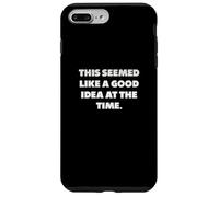 "This seemed like a good idea at the time.", Funny sayings Case for iPhone 7 Plus/8 Plus