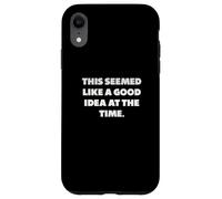 "This seemed like a good idea at the time.", Funny sayings Case for iPhone XR
