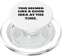 "This seemed like a good idea at the time.", Funny sayings PopSockets PopGrip for MagSafe