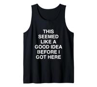 This Seemed Like a Good idea Before i got here Relatable Tank Top