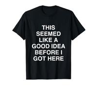 This Seemed Like a Good idea Before i got here Relatable Value Graphic T-Shirt