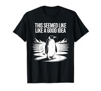 This Seemed Like A Good Idea Funny Penguin Sarcastic Humor T-Shirt
