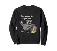 This seemed like a good idea Raccoon Sweatshirt