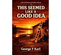 This Seemed Like a Good Idea: The Science of Bad Ideas