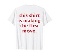 This Shirt is Making The First Move (ON Back) Funny Dating T-Shirt