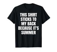 This Shirt Sticks to My Back Because It's Summer Funny T-Shirt