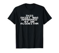 This Shirt was Approved by an Algorithm T-Shirt
