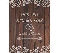 This Shit Just Got Real - Wedding Planner: Detailed Wedding Planner and Organizer, Engagement Gift for Bride and Groom
