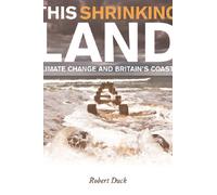 This Shrinking Land : Climate Change and Britain's Coasts