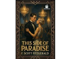 This Side of Paradise: Annotated & Illustrated Collector’s Edition: With Historical Context of the Jazz Age, Lost Generation Notes, Princeton Life, and Exclusive Art Deco Illustrations