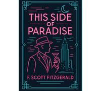 This Side of Paradise (Large Print Edition): A vivid exploration of youthful ambition personal identity and romantic disillusionment in the backdrop of a transforming postwar American society