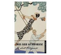 This Side of Paradise (The Complete Fitzgerald's Collection - Alma Classics): Scott F. Fitzgerald. (The F. Scott Fitzgerald Collection): Deluxe Annotated Edition