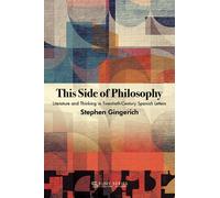 This Side of Philosophy : Literature and Thinking in Twentieth-Century Spanish Letters