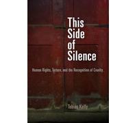 This Side of Silence: Human Rights, Torture, and the Recognition of Cruelty (Pennsylvania Studies in Human Rights)