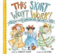 This Skirt Won't Work!: How Women Athletes Changed Their Clothes and Changed the Game?