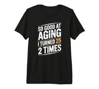 This So Good at Aging I Turned 25 Two Times Premium T-Shirt