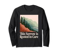 This Sorrow is Rooted in Care Environmentalist Grief Long Sleeve T-Shirt