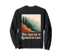 This Sorrow Is Rooted In Care Environmentalist Grief Sweatshirt