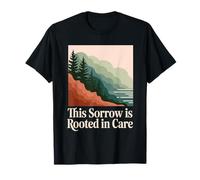 This Sorrow is Rooted in Care Environmentalist Grief T-Shirt