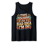 This Sounds Like A Bad Idea I'm in Spontaneous Crew |- Tank Top