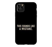 This Sounds Like A Mistake Funny Quote Case for iPhone 11 Pro Max