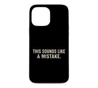 This Sounds Like A Mistake Funny Quote Case for iPhone 13 Pro Max