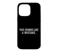 This Sounds Like A Mistake Funny Quote Case for iPhone 14 Pro Max