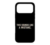 This Sounds Like A Mistake Funny Quote Case for iPhone 17 Pro Max