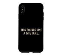 This Sounds Like A Mistake Funny Quote Case for iPhone XS Max