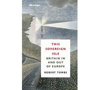 This Sovereign Isle: Britain In and Out of Europe