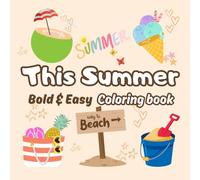 This Summer Coloring Book for Adults and Kids Bold and Easy: Simple and Big Designs for Relaxation Featuring Animals, Landscape, Flowers, Patterns, Cute Things And Many More (Bold & Easy Coloring)
