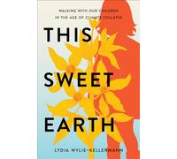 This Sweet Earth: Walking with Our Children in the Age of Climate Collapse