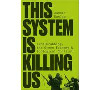 This System is Killing Us : Land Grabbing, the Green Economy and Ecological Conflict