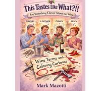 This Tastes Like What?!: Say Something Clever About the Wine (A Funny Thing Happened)