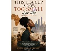 This Tea Cup Is Too Small for Me: A Book for African Women Navigating Culture, Diaspora, the Corporate World, and Utilizing CBT Skills