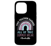 This Teacher Earned All of This, Cute Rainbow Summer Break Case for iPhone 14 Pro Max