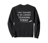 This Teacher Is No Longer Teaching Today Vacation Educator Sweatshirt