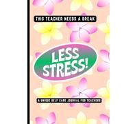 This Teacher Needs A Break: The Unique Self Care Journal For Teachers