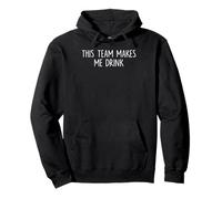 This Team Makes Me Drink Funny Saying Pullover Hoodie