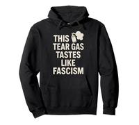 This Tear Gas Tastes Like Fascism Protest Politikal Pullover Hoodie