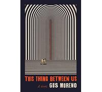 This Thing Between Us : A Novel by Gus Moreno (2021, Trade Paperback)